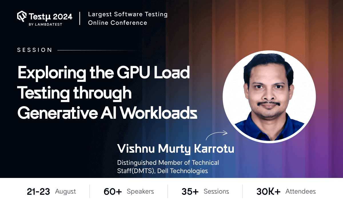 Exploring the GPU Load Testing Through Generative AI Workloads [Testμ 2024] | TestMu AI (Formerly LambdaTest)