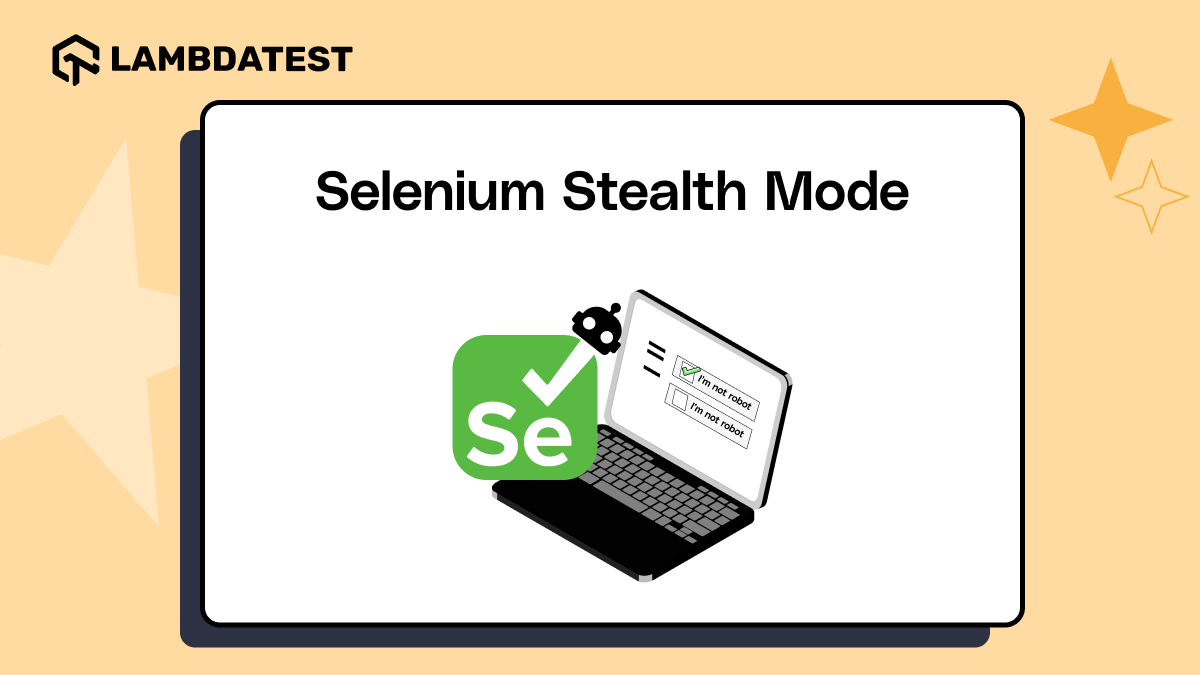 How to Use Selenium Stealth Mode to Bypass Bot Detection | TestMu AI (Formerly LambdaTest)
