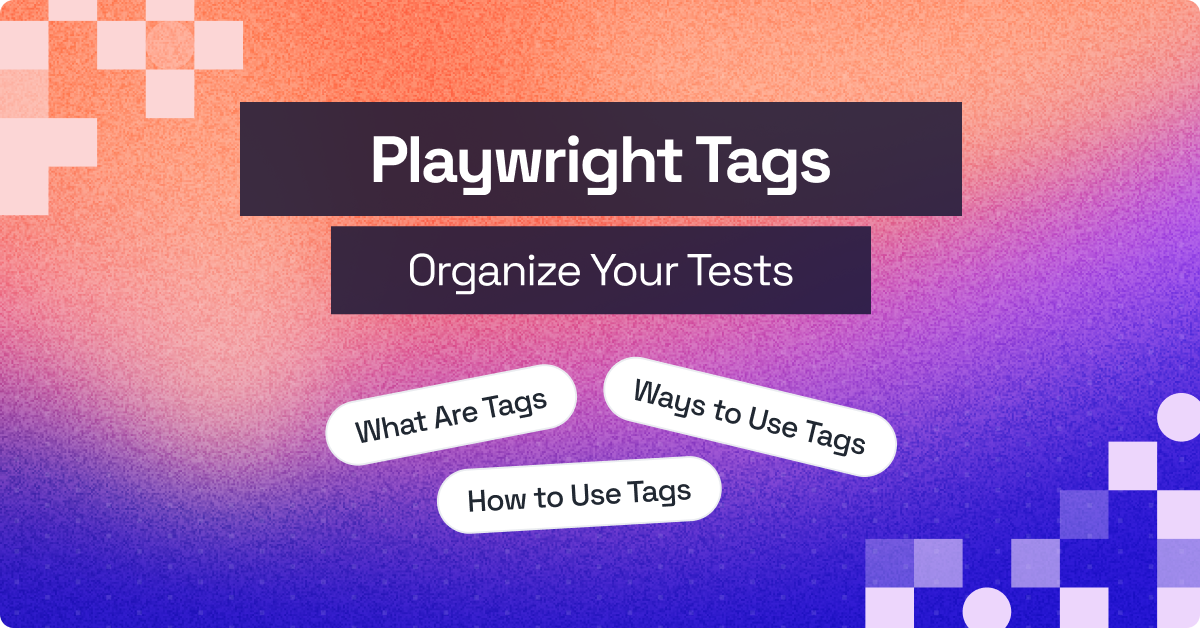 How to Use Playwright Tags to Organize Your Tests Effectively | TestMu AI (Formerly LambdaTest)