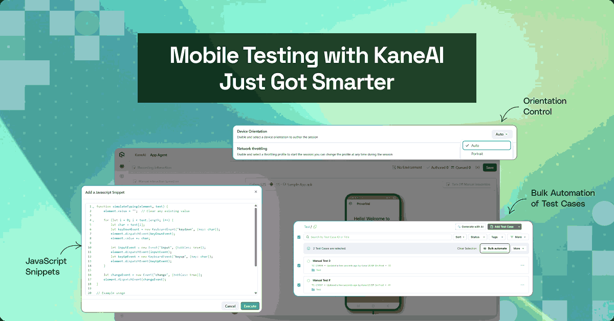 Mobile Testing with KaneAI Just Got Smarter: JavaScript Snippets, Orientation Control, and More!